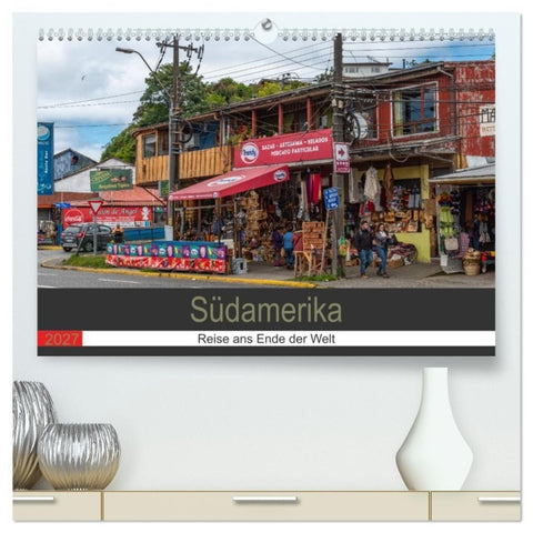 Südamerika - Reise ans Ende der Welt (hochwertiger Premium Wandkalender 2027 DIN A2 quer), Kunstdruck in Hochglanz