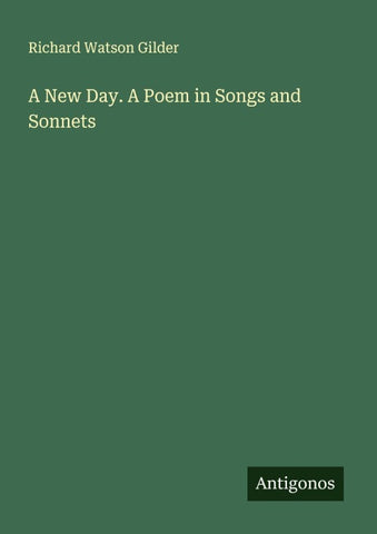 A New Day. A Poem in Songs and Sonnets