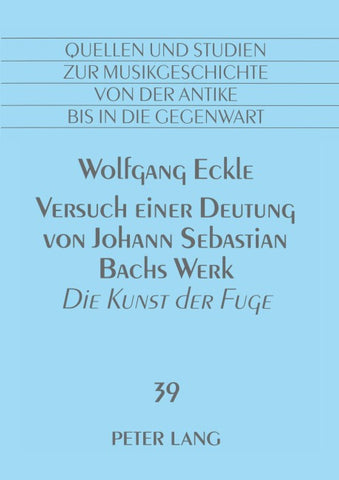 Versuch einer Deutung von Johann Sebastian Bachs Werk «Die Kunst der Fuge»