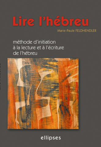 Lire l'hébreu - Méthode d'initiation à la lecture et à l'écriture de l'hébreu