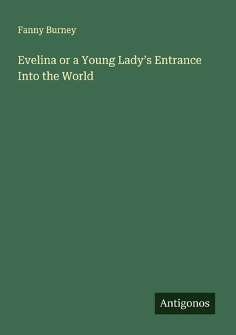 Evelina or a Young Lady's Entrance Into the World