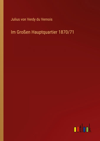 Im Großen Hauptquartier 1870/71