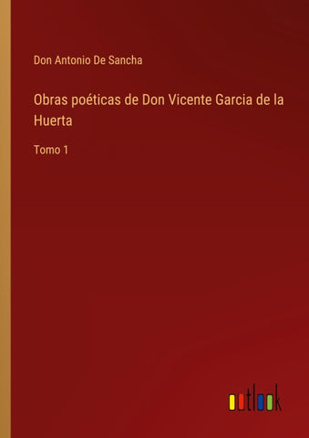 Obras poéticas de Don Vicente Garcia de la Huerta