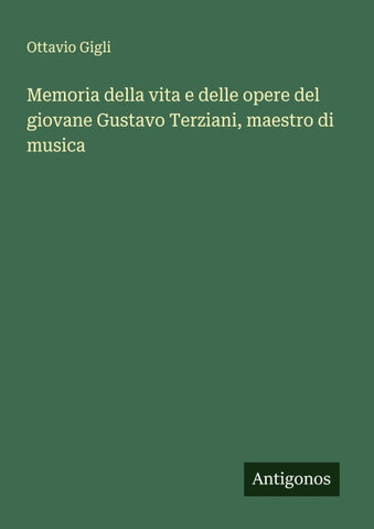 Memoria della vita e delle opere del giovane Gustavo Terziani, maestro di musica