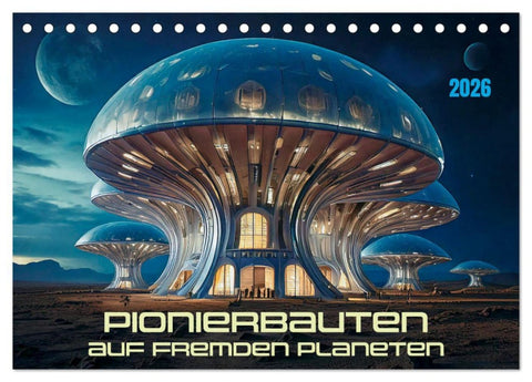 Pionierbauten auf fremden Planeten (Tischkalender 2026 DIN A5 quer), CALVENDO Monatskalender