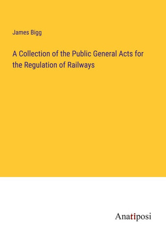 A Collection of the Public General Acts for the Regulation of Railways