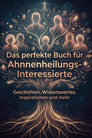 Das perfekte Buch für Ahnnenheilungs-Interessierte