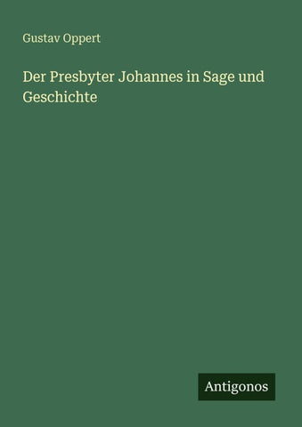 Der Presbyter Johannes in Sage und Geschichte