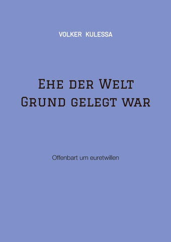 Ehe der Welt Grund gelegt war