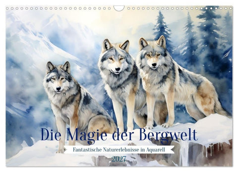 Die Magie der Bergwelt (Wandkalender 2027 DIN A3 quer), CALVENDO Monatskalender