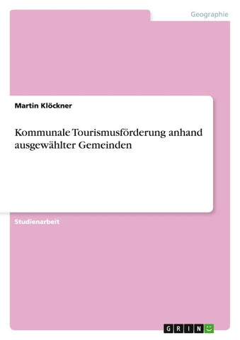 Kommunale Tourismusförderung anhand ausgewählter Gemeinden