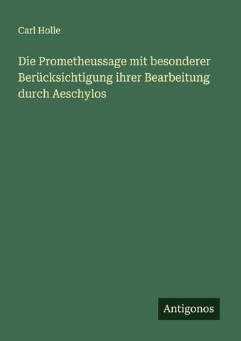 Die Prometheussage mit besonderer Berücksichtigung ihrer Bearbeitung durch Aeschylos