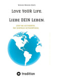 Love YoUR Life. Liebe DEIN Leben.
