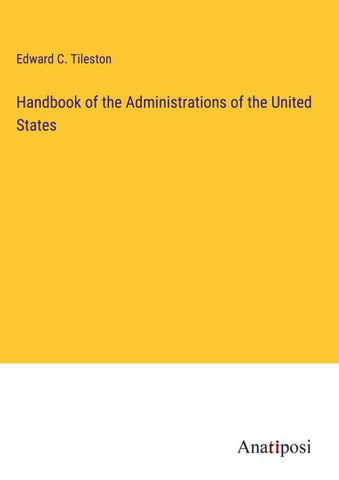 Handbook of the Administrations of the United States