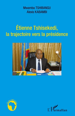 Etienne Thisekedi, la trajectoire vers la présidence