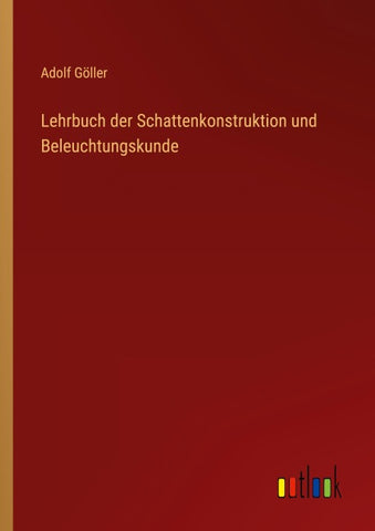 Lehrbuch der Schattenkonstruktion und Beleuchtungskunde