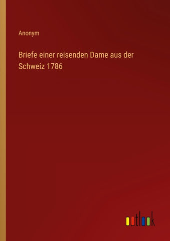 Briefe einer reisenden Dame aus der Schweiz 1786