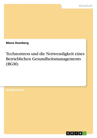 Technostress und die Notwendigkeit eines Betrieblichen Gesundheitsmanagements (BGM)
