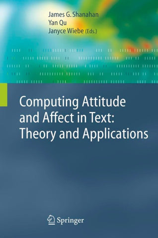 Computing Attitude and Affect in Text: Theory and Applications