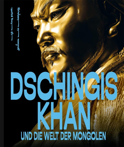 Dschingis Khan und die Welt der Mongolen