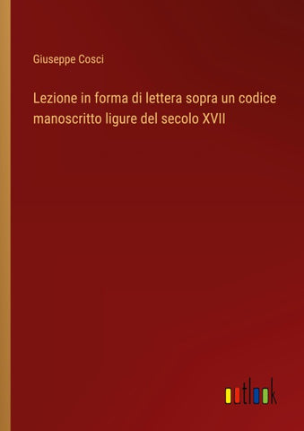 Lezione in forma di lettera sopra un codice manoscritto ligure del secolo XVII