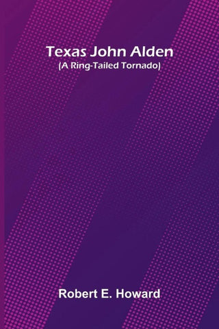 Texas John Alden (A Ring-Tailed Tornado)