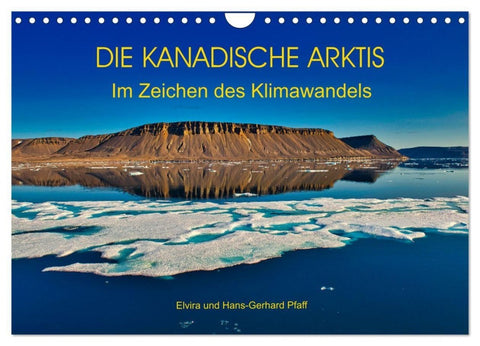 DIE KANADISCHE ARKTIS - Im Zeichen des Klimawandels (Wandkalender 2027 DIN A4 quer), CALVENDO Monatskalender