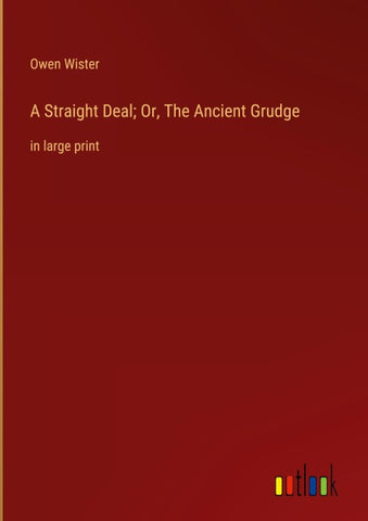 A Straight Deal; Or, The Ancient Grudge
