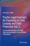 Psycho-Legal Concepts for Parenting in Child Custody and Child Protection Vol. 3