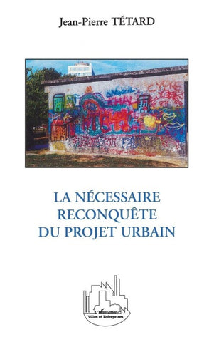 LA NÉCESSAIRE RECONQUÊTE DU PROJET URBAIN