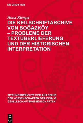Die Keilschriftarchive von Boğazköy – Probleme der Textüberlieferung und der historischen Interpretation