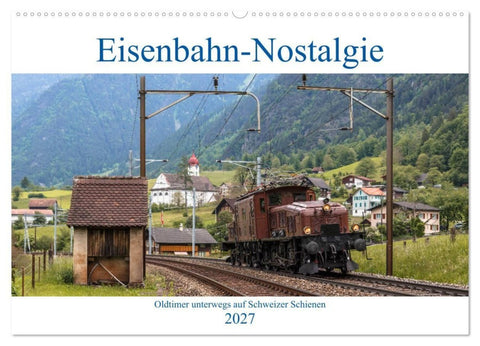 Eisenbahn-Nostalgie - Oldtimer auf Schweizer Schienen (Wandkalender 2027 DIN A2 quer), CALVENDO Monatskalender