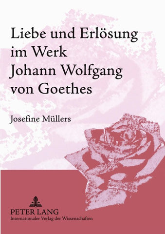Liebe und Erlösung im Werk Johann Wolfgang von Goethes