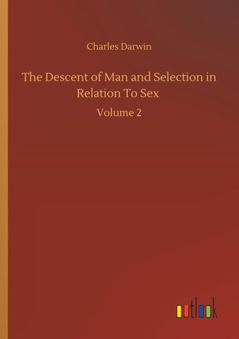 The Descent of Man and Selection in Relation To Sex