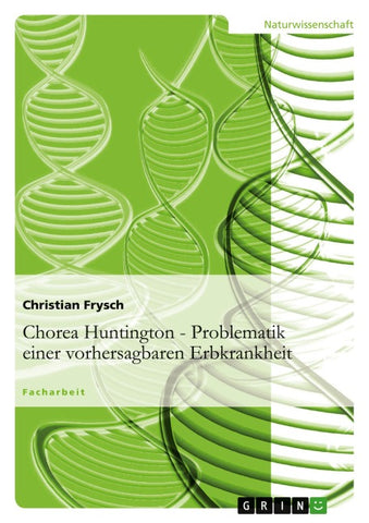 Chorea Huntington - Problematik einer vorhersagbaren Erbkrankheit