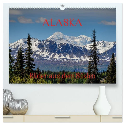 ALASKA - Bilder aus dem Süden (hochwertiger Premium Wandkalender 2026 DIN A2 quer), Kunstdruck in Hochglanz