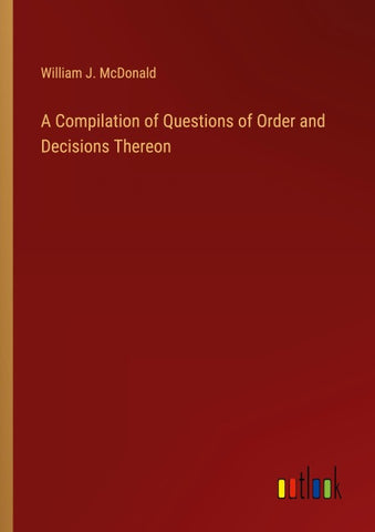 A Compilation of Questions of Order and Decisions Thereon