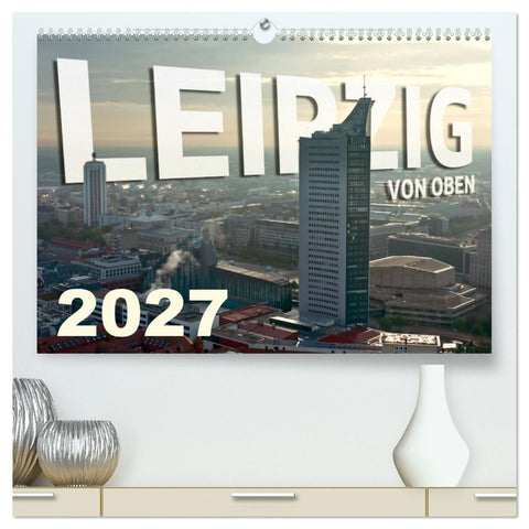 Leipzig von Oben 2027 (hochwertiger Premium Wandkalender 2027 DIN A2 quer), Kunstdruck in Hochglanz