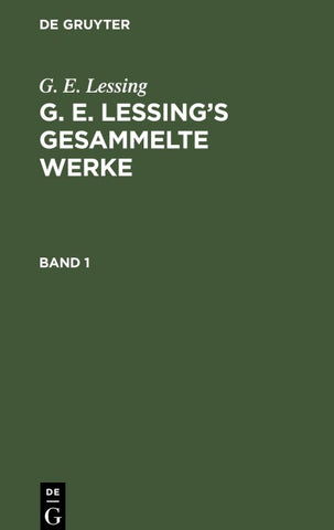 G. E. Lessing’s gesammelte Werke. Band 1