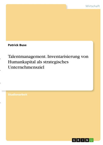 Talentmanagement. Inventarisierung von Humankapital als strategisches Unternehmensziel