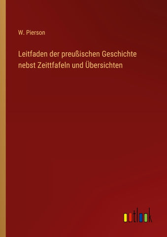 Leitfaden der preußischen Geschichte nebst Zeittfafeln und Übersichten
