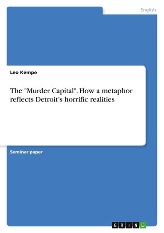 The "Murder Capital". How a metaphor reflects Detroit's horrific realities