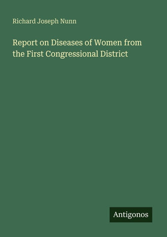Report on Diseases of Women from the First Congressional District