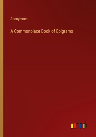 A Commonplace Book of Epigrams