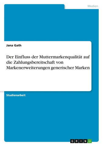 Der Einfluss der Muttermarkenqualität auf die Zahlungsbereitschaft von Markenerweiterungen generischer Marken