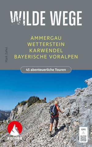 ROTHER Wanderbuch Wilde Wege Ammergau - Wetterstein - Karwendel - Bayerische Voralpen