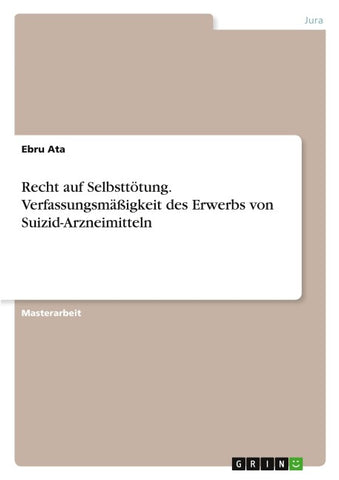 Recht auf Selbsttötung. Verfassungsmäßigkeit des Erwerbs von Suizid-Arzneimitteln