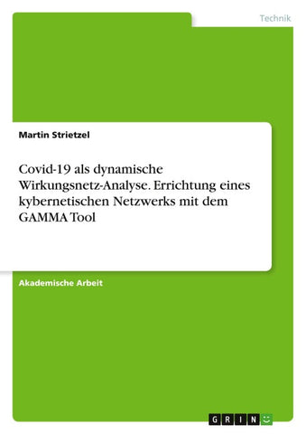 Covid-19 als dynamische Wirkungsnetz-Analyse. Errichtung eines kybernetischen Netzwerks mit dem GAMMA Tool