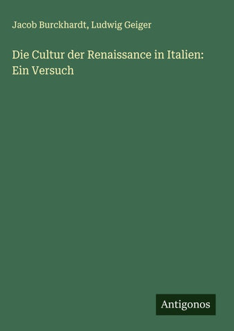 Die Cultur der Renaissance in Italien: Ein Versuch