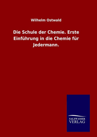 Die Schule der Chemie. Erste Einführung in die Chemie für Jedermann.